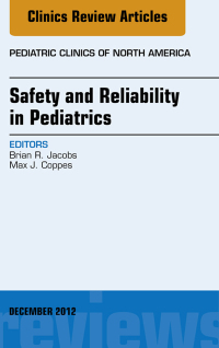 Cover image: Safety and Reliability in Pediatrics, An Issue of Pediatric Clinics 9781455749195