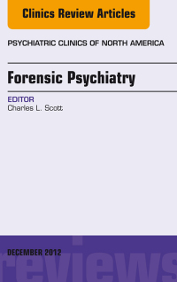 Cover image: Forensic Psychiatry, An Issue of Psychiatric Clinics 9781455749294