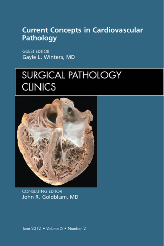 Cover image: Current Concepts in Cardiovascular Pathology, An Issue of Surgical Pathology Clinics 9781455749300