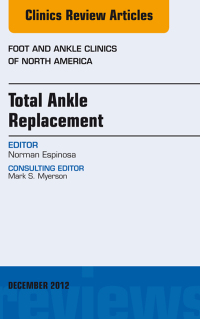 Cover image: Total Ankle Replacement, An Issue of Foot and Ankle Clinics 9781455749539