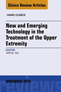 صورة الغلاف: New and Emerging Technology in Treatment of the Upper Extremity, An Issue of Hand Clinics 9781455748242