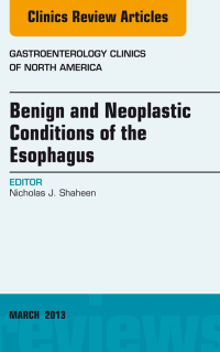 Cover image: Benign and Neoplastic Conditions of the Esophagus, An Issue of Gastroenterology Clinics 9781455770908