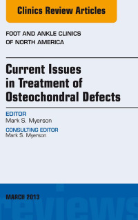 Cover image: Current Issues in Treatment of Osteochondral Defects, An Issue of Foot and Ankle Clinics 9781455770885