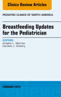 Imagen de portada: Breastfeeding Updates for the Pediatrician, An Issue of Pediatric Clinics 9781455771332