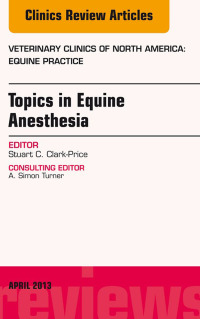 Titelbild: Topics in Equine Anesthesia, An Issue of Veterinary Clinics: Equine Practice 9781455773466