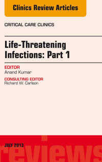 Cover image: Life-Threatening Infections: Part 1, An Issue of Critical Care Clinics 9781455775842