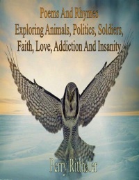 صورة الغلاف: Poems And Rhymes Exploring Animals, Politics, Soldiers, Faith, Love, Addiction And Insanity