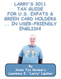 صورة الغلاف: Larry's 2011 Tax Guide for U.S. Expats & Green Card Holders....in User-Friendly English!