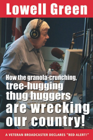 Cover image: How the Granola-Crunching, Tree-Hugging Thug Huggers Are Wrecking Our Country!