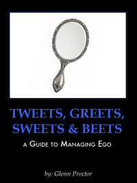 صورة الغلاف: Tweets, Greets, Sweets & Beets A GUIDE TO MANAGING EGO