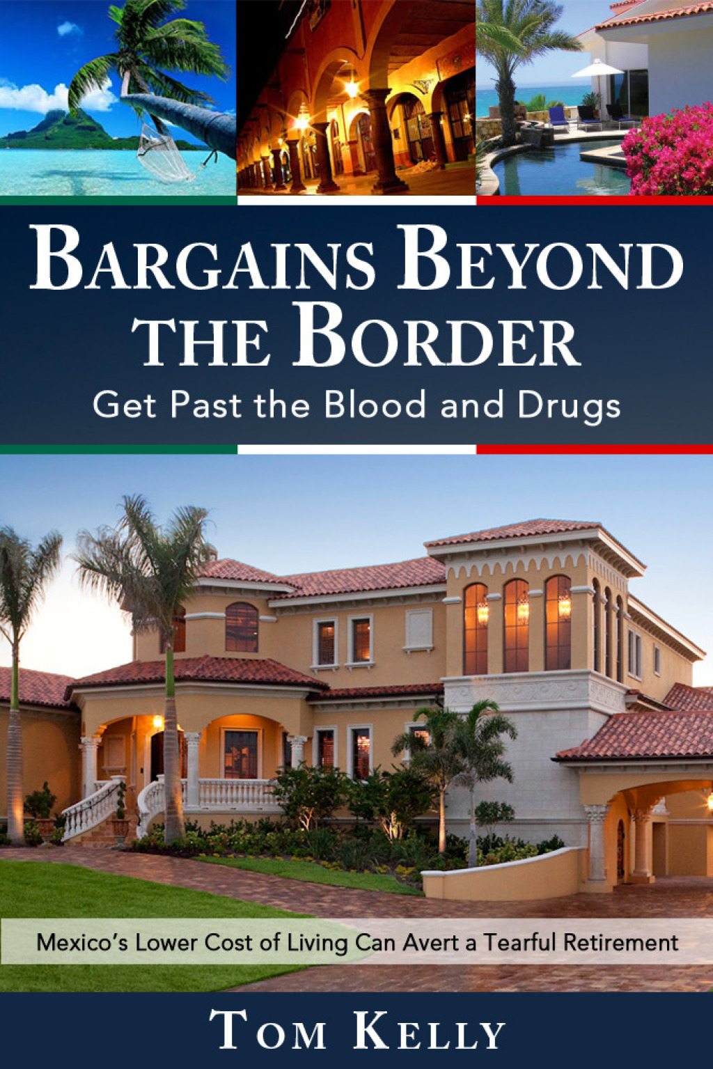 Bargains Beyond the Border – Get Past the Blood and Drugs: Mexico’s Lower Cost of Living Can Avert a Tearful Retirement