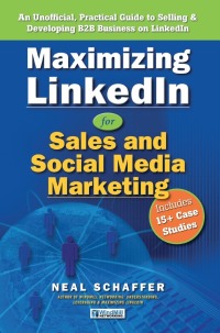 Cover image: Maximizing LinkedIn for Sales and Social Media Marketing: An Unofficial, Practical Guide to Selling &amp; Developing B2B Business On LinkedIn 9781456604615