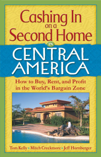 Cover image: Cashing In On a Second Home in Central America: How to Buy, Rent and Profit in the World's Bargain Zone 9781456605148