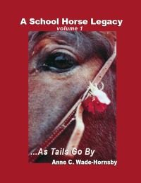 Imagen de portada: A School Horse Legacy, Volume 1: ...As Tails Go By 9781456631062