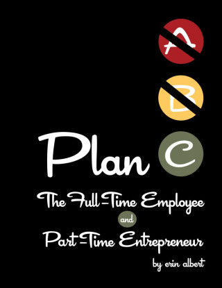 Cover image: Plan C: The Full-Time Employee and Part-Time Entrepreneur