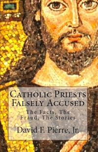 Cover image: Catholic Priests Falsely Accused: The Facts, The Fraud, The Stories