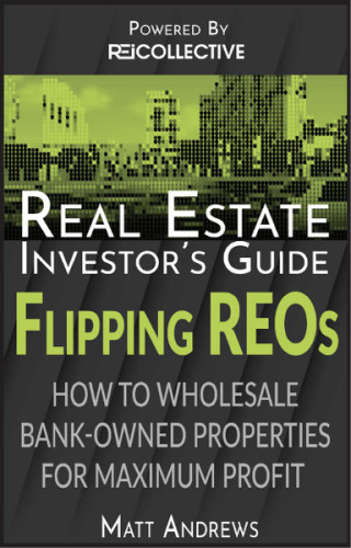 Cover image: Real Estate Investor's Guide to Flipping Bank-Owned Properties: How to Wholesale REOs for Maximum Profit