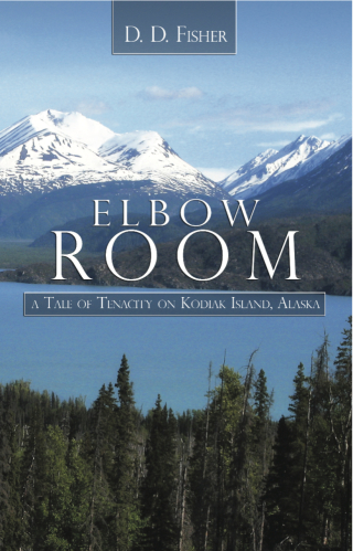Cover image: Elbow Room: A Tale of Tenacity on Kodiak Island, Alaska
