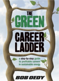 صورة الغلاف: The Green Career Ladder: A Step-By-Step Guide to Profitable Careers In Sustainable Energy 9781456607470
