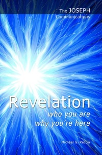 Cover image: The Joseph Communications: Revelation. Who you are; Why you're here.