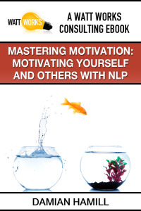 Cover image: Mastering Motivation: Motivating Yourself and Others With NLP
