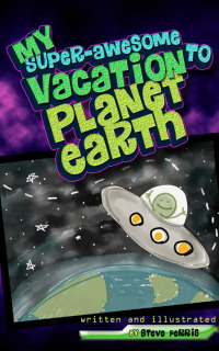 Cover image: My Super-Awesome Vacation to Planet Earth