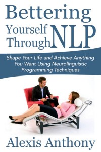 Imagen de portada: Bettering Yourself Through NLP: Shape Your Life and Achieve Anything You Want Using Neurolinguistic Programming Techniques