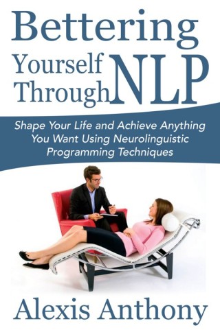 Omslagafbeelding: Bettering Yourself Through NLP: Shape Your Life and Achieve Anything You Want Using Neurolinguistic Programming Techniques