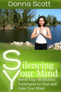 Cover image: Silencing Your Mind: Secret Yoga Meditation Techniques to Clear and Calm Your Mind