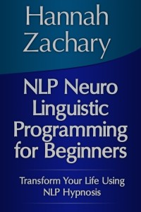 表紙画像: NLP Neuro Linguistic Programming for Beginners: Transform Your Life Using NLP Hypnosis