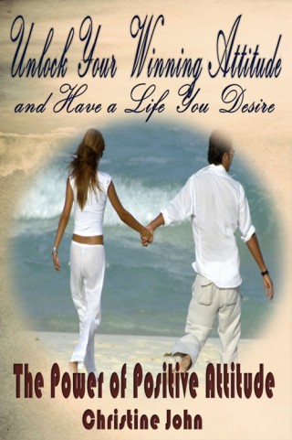 表紙画像: Unlock Your Winning Attitude and Have a Life You Desire: The Power of Positive Attitude