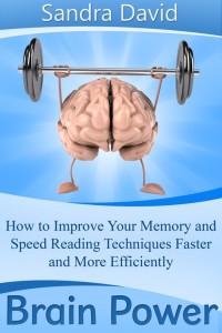 Cover image: Brain Power: How to Improve Your Memory and Speed Reading Techniques Faster and More Efficiently