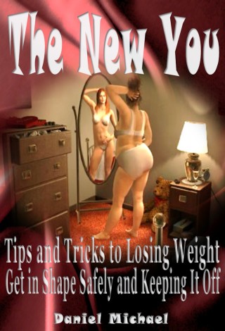 Cover image: The New You:  Tips and Tricks to Losing Weight, Get In Shape Safely and Keeping It Off