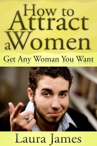 صورة الغلاف: How to Attract a Women: Get Any Woman You Want
