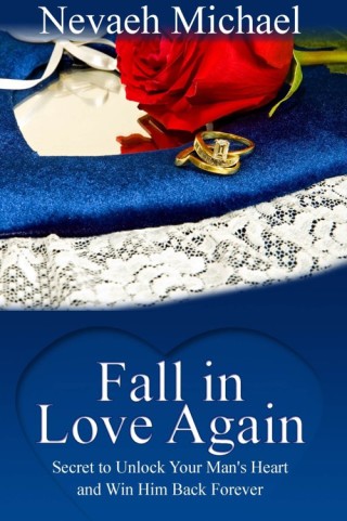 صورة الغلاف: Fall in Love Again: Secret to Unlock Your Man's Heart and Win Him Back Forever