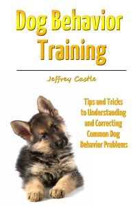 Cover image: Dog Behavior Training: Tips and Tricks to Understanding and Correcting Common Dog Behavior Problems