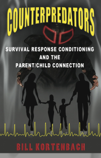 表紙画像: Counterpredators: Survival Response Conditioning and the Parent/Child Connection. 9781456614287