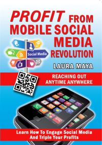صورة الغلاف: Profit from Mobile Social Media Revolution: Learn how to Engage Social Media and Triple Your Profits