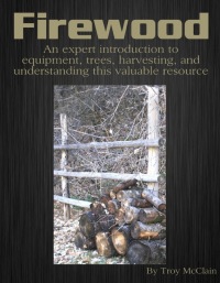 صورة الغلاف: Firewood: An Expert Introduction to Equipment, Trees, Harvesting and Understanding This Valuable Resource
