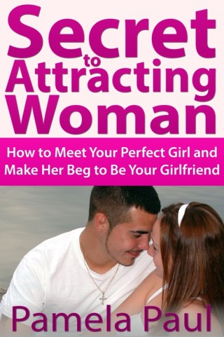 Cover image: Secret to Attracting Woman: How to Meet Your Perfect Girl and Make Her Beg to Be Your Girlfriend