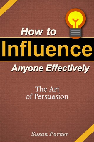 Titelbild: How to Influence Anyone Effectively: The Art of Persuasion