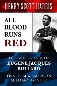 表紙画像: All Blood Runs Red: Life and Legends of Eugene Jacques Bullard - First Black American Military Aviator