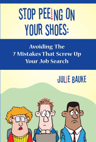 表紙画像: Stop Peeing On Your Shoes- Avoiding the 7 Mistakes That Screw Up Your Job Search