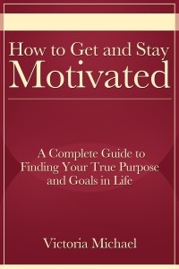 Omslagafbeelding: How to Get and Stay Motivated: A Complete Guide to Finding Your True Purpose and Goals in Life