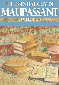 Cover image: The Essential Guy de Maupassant Collection