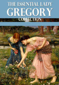 Cover image: The Essential Lady Gregory Collection