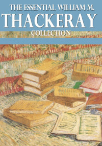 Cover image: The Essential William Makepeace Thackeray Collection