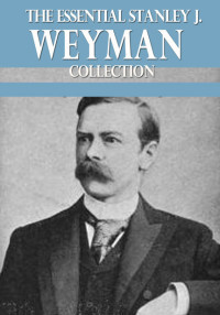 Cover image: The Essential Stanley J. Weyman Collection