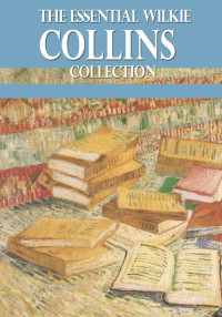 صورة الغلاف: The Essential Wilkie Collins Collection