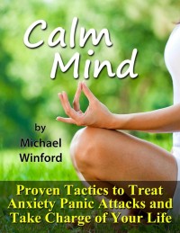 Cover image: Calm Mind: Proven Tactics to Treat Anxiety Panic Attacks and Take Charge of Your Life